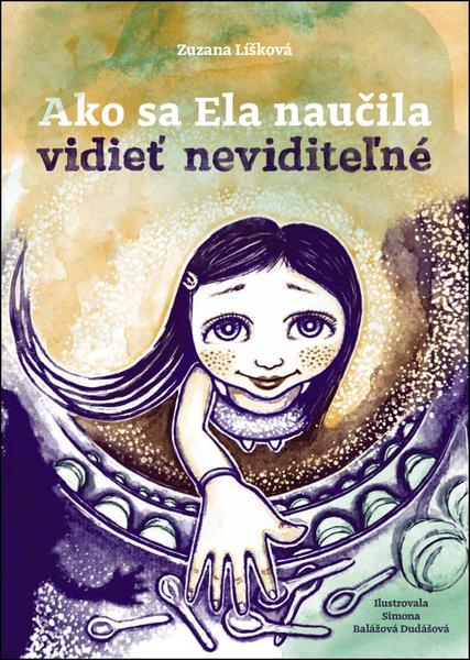 Ako sa Ela naučila vidieť neviditeľné - 978-80-8170-047-7
