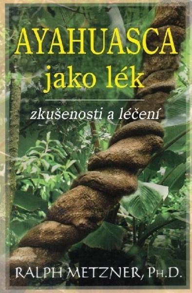 Ayahuasca jako lék - 978-80-7336-931-6