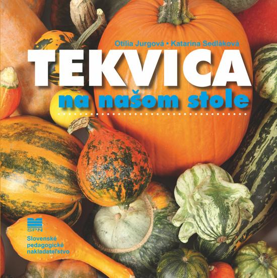 Tekvica na našom stole - Otília Jurgová; Katarína Sedláková - 978-80-10-03222-8
