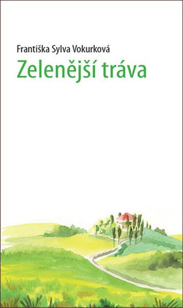Zelenější tráva - Františka Sylva Vokurková