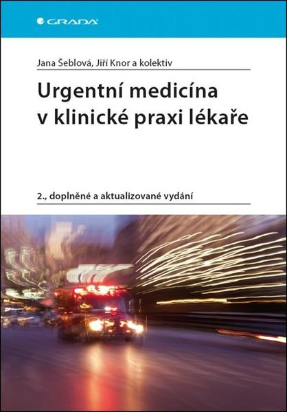 Urgentní medicína v klinické praxi lékaře - Šeblová a kolektiv Jana - 978-80-271-0596-0