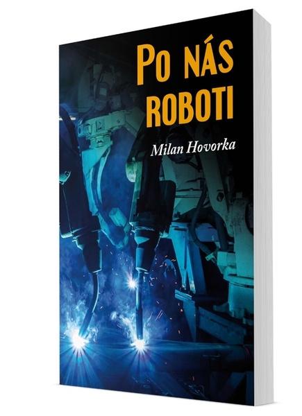 Po nás roboti - Milan Hovorka