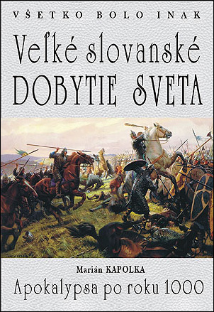 Všetko bolo inak Veľké slovanské dobytie sveta - 978-80-8079-275-6