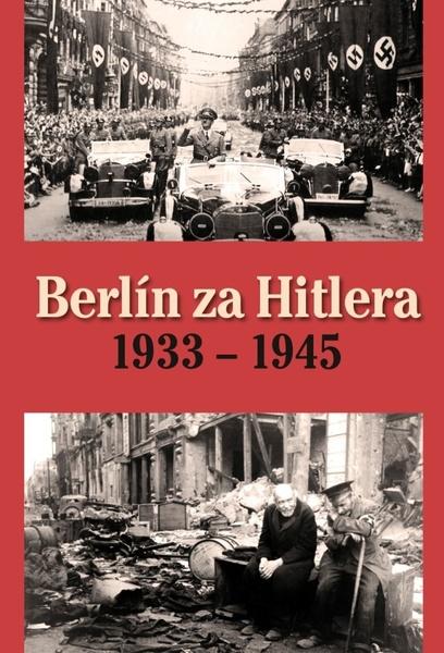Berlín za Hitlera 1933 - 1945 - 978-80-7451-748-8
