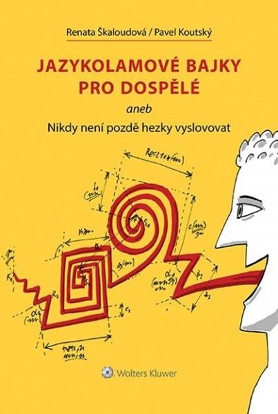 Jazykolamové bajky pro dospělé aneb Nikdy není pozdě hezky vyslovovat - 978-80-7552-243-6