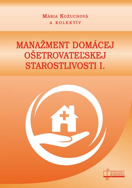 Manažment domácej ošetrovateľskej starostlivosti I. - 978-80-8063-468-1