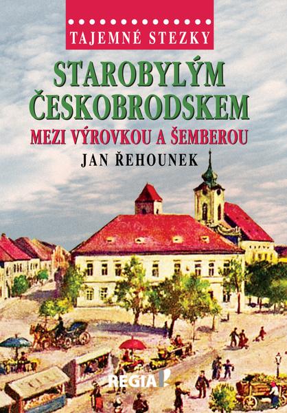 Starobylým Českobrodskem mezi Výrovkou a Šemberou - 978-80-87866-41-2