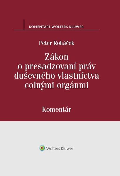 Zákon o presadzovaní práv duševného vlastníctva colnými orgánmi - 978-80-571-0021-8