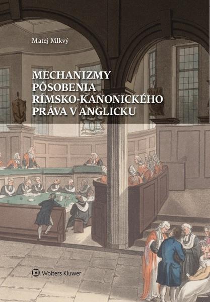 Mechanizmy pôsobenia rímsko-kanonického práva v Anglicku - 978-80-571-0024-9