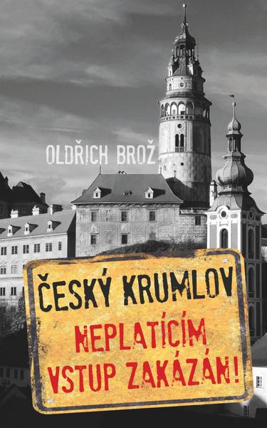 Český Krumlov Neplatícím vstup zakázán! - 978-80-88236-05-4
