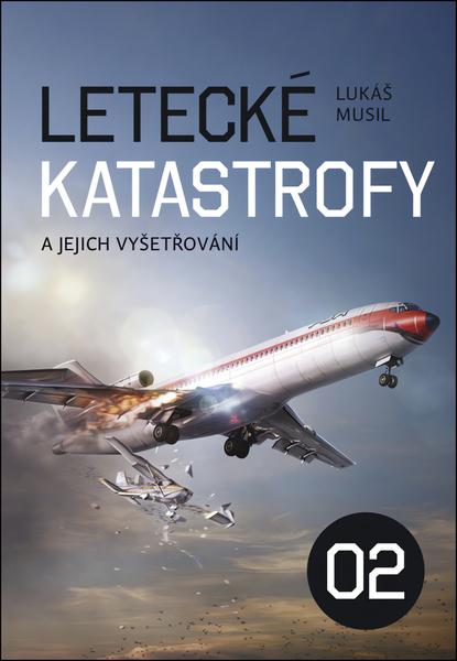 Letecké katastrofy a jejich vyšetřování 02 - 978-80-87866-43-6