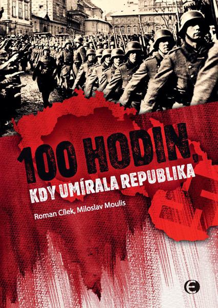 100 hodin, kdy umírala republika - Roman Cílek - 978-80-7557-184-7