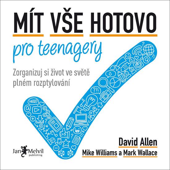 Mít vše hotovo pro teenagery - Mike Williams, David Allen, Mark Wallace - 978-80-7555-075-0