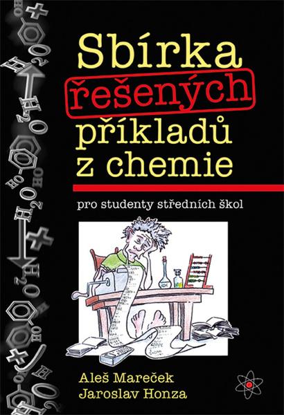 Sbírka řešených příkladů z chemie pro studenty středních škol - Honza Jaroslav, Mareček Aleš, - 978-80-902402-1-6