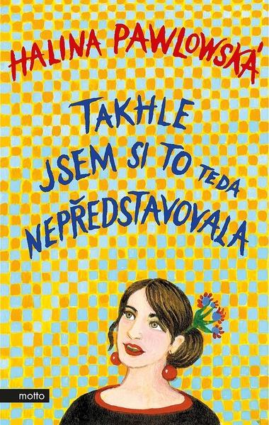 Takhle jsem si to teda nepředstavovala - Halina Pawlowská - 978-80-267-1553-5