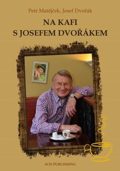 Na kafi s Josefem Dvořákem - Josef Dvořák - 978-80-87624-72-2