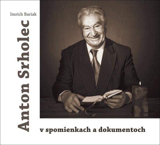 Anton Srholec v spomienkach a dokumentoch - 978-80-8198-030-5