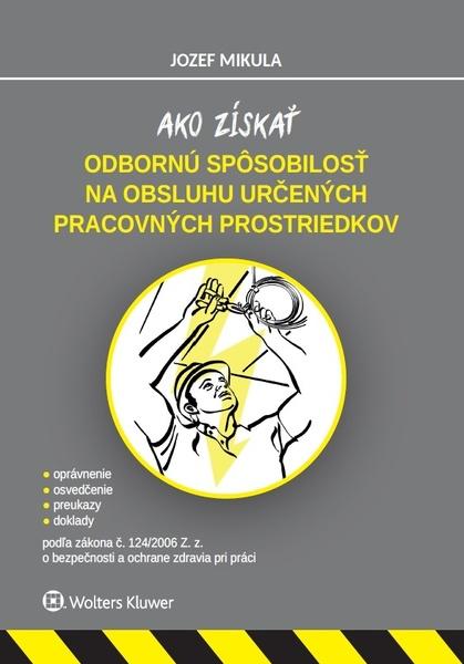 Ako získať odbornú spôsobilosť na obsluhu určených pracovných prostriedkov - 978-80-571-0099-7