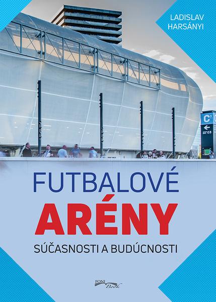 Futbalové arény súčasnosti a budúcnosti - 978-80-8204-034-3