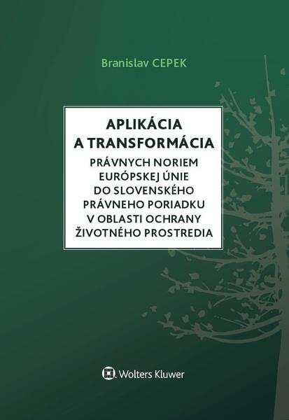 Aplikácia a transformácia právnych noriem EÚ do slo.práv.por.v oblasti ochr. ŽP - 978-80-7598-434-0