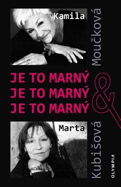 Je to marný, je to marný, je to marný - Moučková Kamila, Kubišová Marta, Ježek Václav, Tichý A. Zdeněk - 978-80-7376-585-9