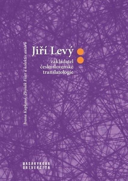Jiří Levý zakladatel československé translatologie - 978-80-210-9348-5