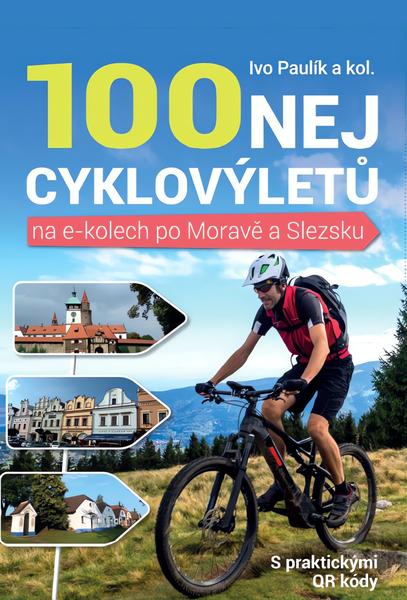 100 nej cyklovýletů na e-kolech po Moravě a Slezsku - 978-80-7639-070-6