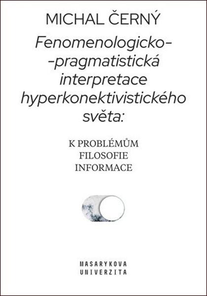 Fenomenologicko-pragmatistická interpretace hyperkonektivistického světa - 978-80-210-9454-3