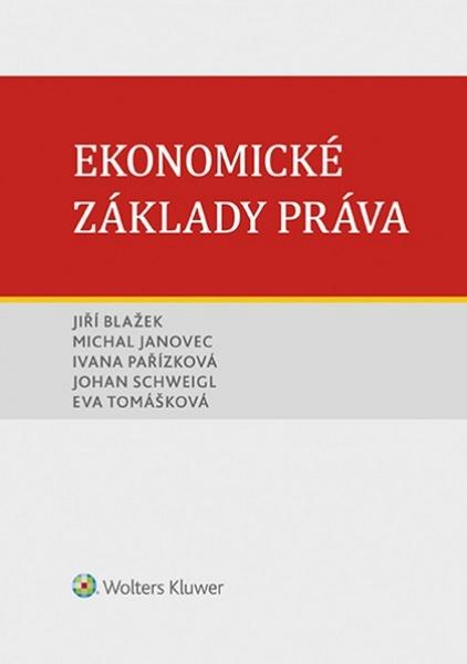 Ekonomické základy práva - Jiří Blažek, Michal Janovec, Ivana Pařízková, Eva Tomášková, Johan Schweigl, Brožovaná - 978-80-7598-699-3