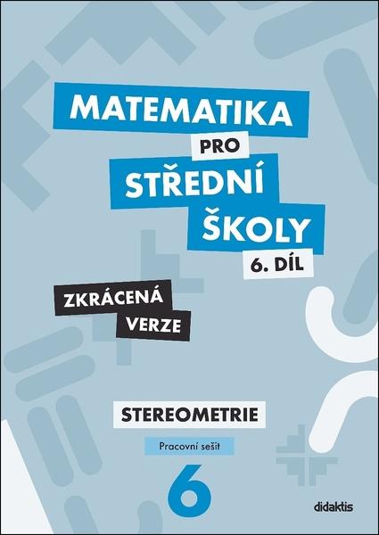 Matematika pro střední školy 6.díl Zkrácená verze - 978-80-7358-333-0