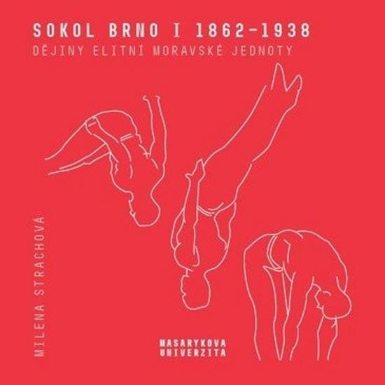 Milena Strachová: Sokol Brno I 1862–1938 - Dějiny elitní moravské jednoty - 978-80-210-9441-3