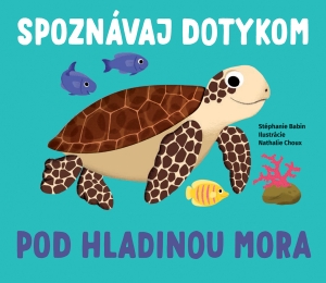 Spoznávaj dotykom Pod hladinou mora - 978-80-567-0540-7