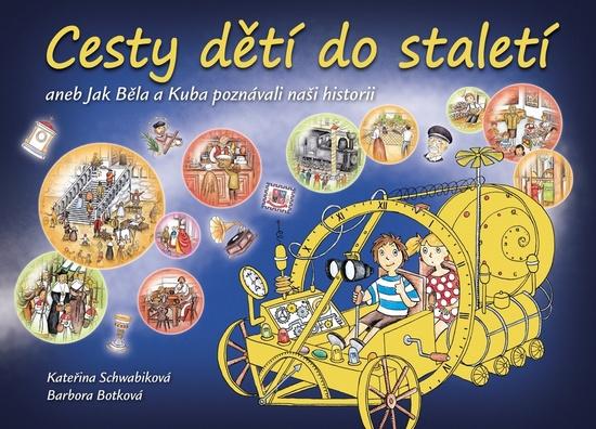 Cesty dětí do staletí aneb Jak Běla a Kuba poznávali naši minulost - Schwabiková Kateřina - 978-80-7391-213-0