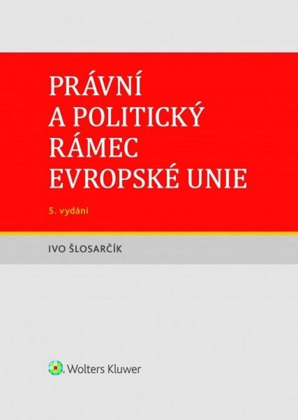 Právní a politický rámec Evropské unie - 978-80-7598-624-5
