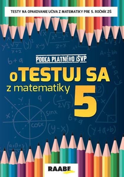 oTestuj sa z matematiky 5 - 978-80-8140-423-8