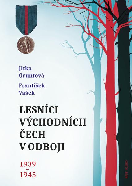 Lesníci východních Čech v odboji 1939-1945 - 978-80-206-1884-9