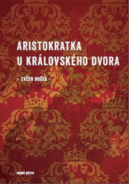 Aristokratka u královského dvora - 978-80-7227-442-0