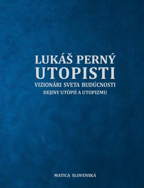 Utopisti. Vizionári sveta budúcnosti. Dejiny utopizmu a utópií - 978-80-8128-257-7