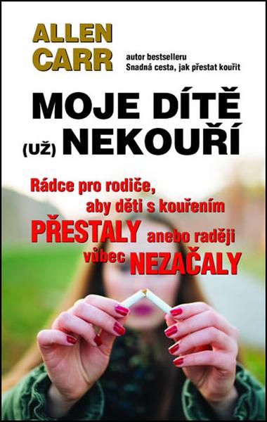 Moje dítě (už) nekouří - Allen Carr