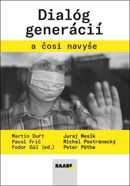 Gál, Fedor; Mesík, Juraj; Pöthe, Peter - Dialóg generácií a čosi navyše - 978-80-8140-437-5