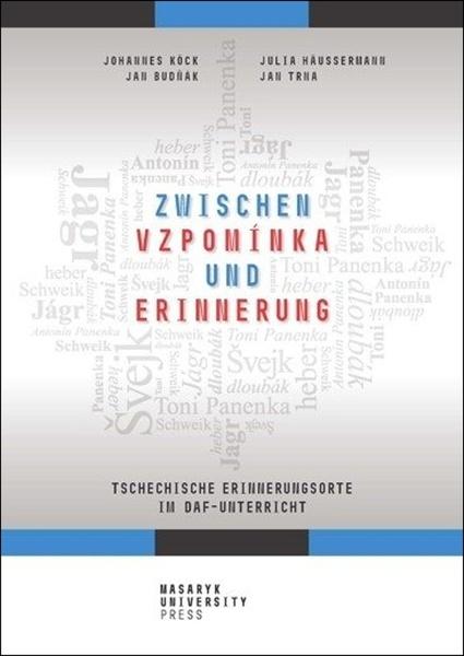 Zwischen vzpomínka und Erinnerung - Tschechische Erinnerungsorte im DaF-Unterricht - 978-80-210-9545-8