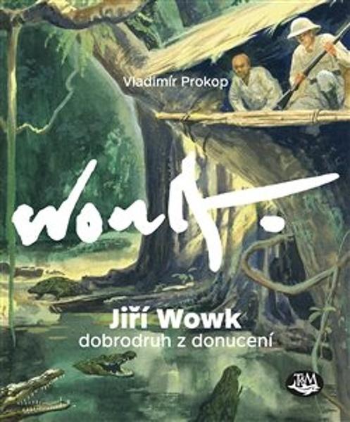 Jiří Wowk Dobrodruh z donucení - 978-80-7264-202-1