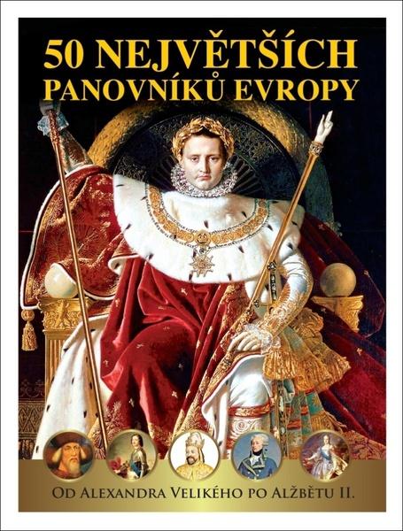 50 největších panovníků Evropy - 978-80-7669-004-2