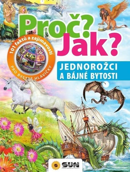 Proč? Jak? Jednorožci a bájné bytosti - 978-80-7567-590-3