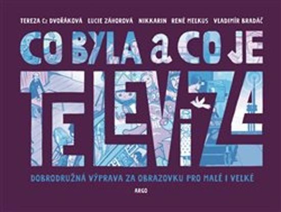 Co byla a co je televize - 978-80-257-3306-6