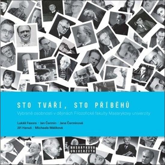 Sto tváří, sto příběhů - Vybrané osobnosti v dějinách Filozofické fakulty Masarykovy univerzity - Lukáš Fasora, kolektiv autorů - 978-80-210-9382-9