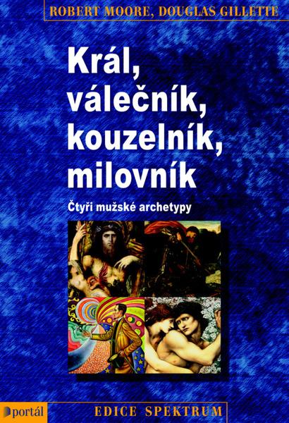 Král, Válečník, Kouzelník, Milovník - Robert Moore, Douglas Gillette