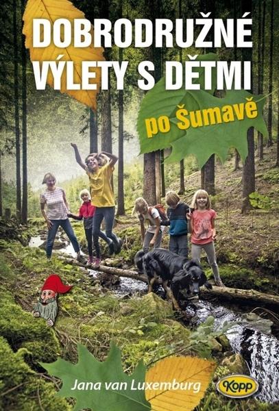 Dobrodružné výlety s dětmi po Šumavě - 978-80-7232-537-5