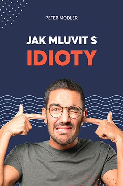 Jak mluvit s idioty - 978-80-87672-82-2
