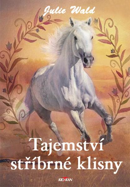 Tajemství stříbrné klisny - Julie Wald